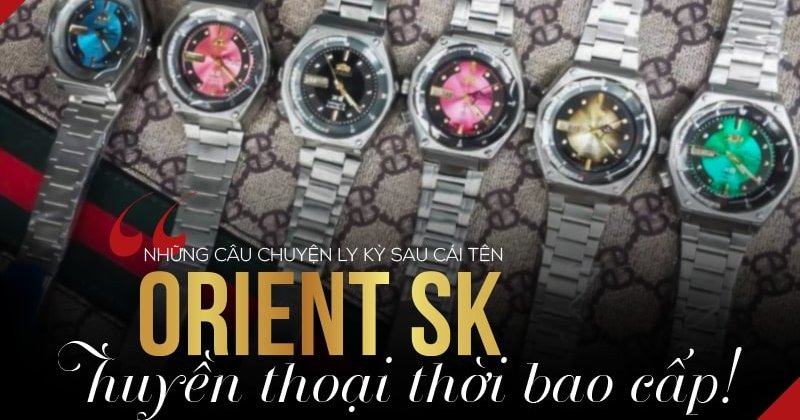 Đồng hồ Orient SK: "Huyền thoại sống" thời bao cấp!