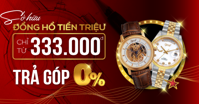 [Ưu Đãi Trả Góp 0%] SỞ HỮU ĐỒNG HỒ TIỀN TRIỆU CHỈ TỪ 333.000Đ