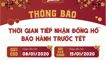 [THÔNG BÁO] THỜI GIAN TIẾP NHẬN BẢO HÀNH ĐỒNG HỒ THÁNG 1/2020