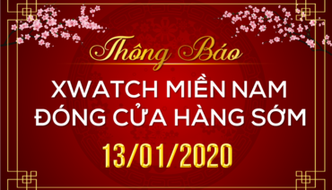 [THÔNG BÁO] XWATCH MIỀN NAM ĐÓNG CỬA HÀNG SỚM HÔM NAY (13/01)