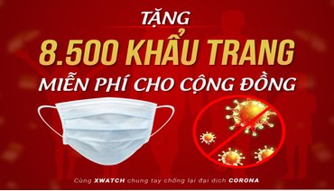 [ĐỌC NGAY] XWATCH TẶNG 8.500 KHẨU TRANG MIỄN PHÍ
