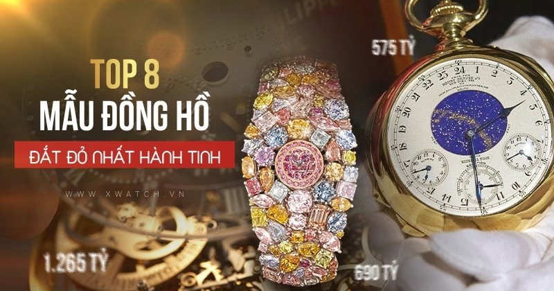 Độc & lạ: Top 8 đồng hồ đeo tay đắt nhất thế giới