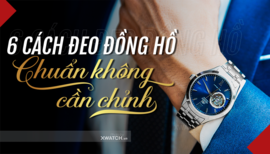 6 Cách đeo đồng hồ “Trai thì lịch lãm - Gái thì sang chảnh”!