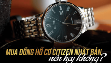 Có nên mua đồng hồ cơ Citizen Nhật Bản?