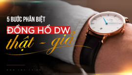 Chỉ 5 bước - Phân biệt đồng hồ Daniel Wellington thật - giả ngay!
