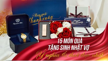 15 gợi ý chọn quà tặng vợ ngày sinh nhật ý nghĩa nhất