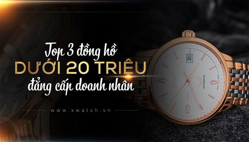 TOP 5 Tuyệt Tác Đồng Hồ Nam Giá Dưới 20 Triệu Tinh Xảo Đến Từ THỤY SĨ, NHẬT BẢN!