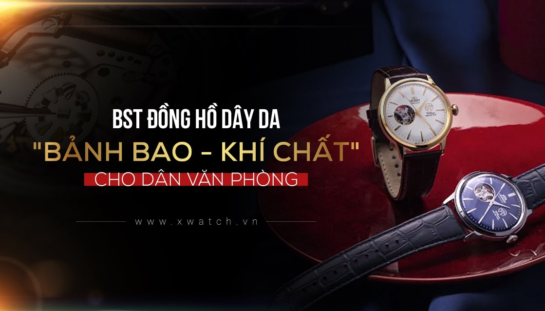 TOP 5 Mẫu Đồng Hồ Nam Dây Da “BẢNH BAO - KHÍ CHẤT” Cho Dân Văn Phòng!