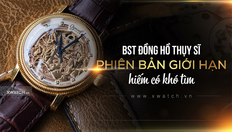 BST ĐỒNG HỒ THỤY SĨ LIMITED EDITION: ĐẲNG CẤP TAY CHƠI THỨ THIỆT!