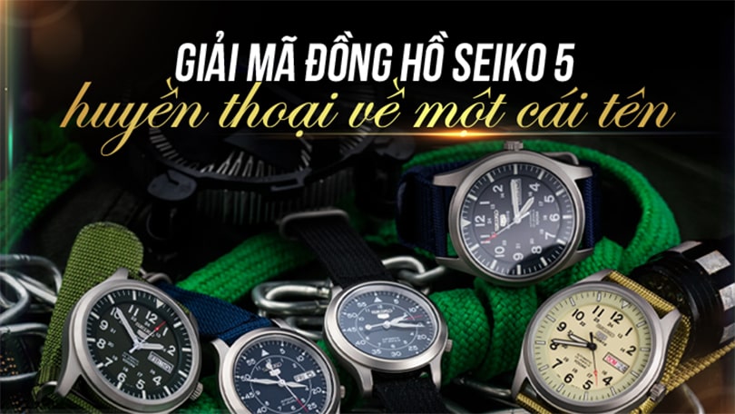 TẤT TẦN TẬT VỀ ĐỒNG HỒ SEIKO 5: HUYỀN THOẠI VỀ MỘT CÁI TÊN