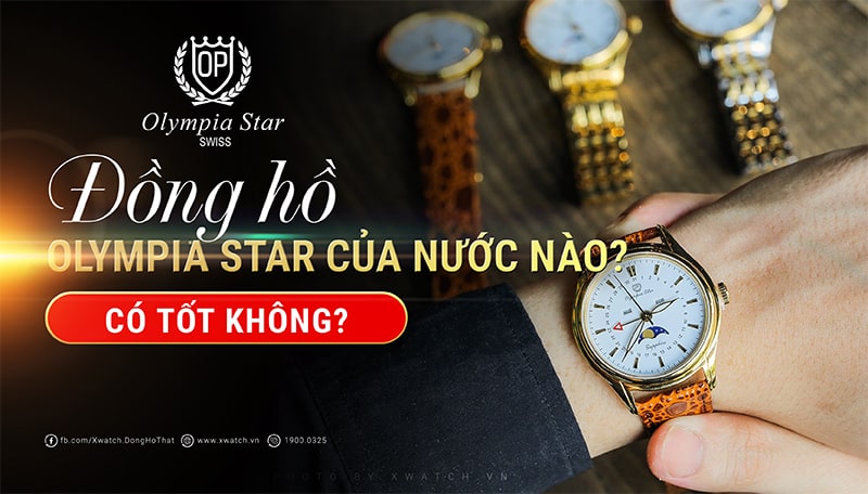 Đồng hồ Olympia Star của nước nào? Chất lượng tốt không?