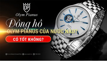 GIẢI ĐÁP NHỮNG BĂN KHOĂN VỀ ĐỒNG HỒ OLYM PIANUS