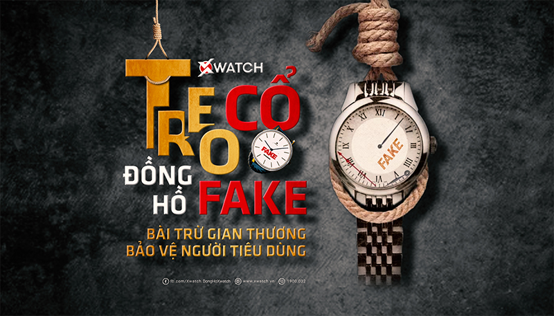 XWATCH & HÀNH TRÌNH MẠNH MẼ TẨY CHAY GIAN THƯƠNG LỪA ĐẢO BÁN ĐỒNG HỒ FAKE: 9 NĂM - 1 CHẶNG ĐƯỜNG!