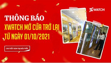 THÔNG BÁO: XWATCH MỞ CỬA TRỞ LẠI TỪ 01/10/2021!