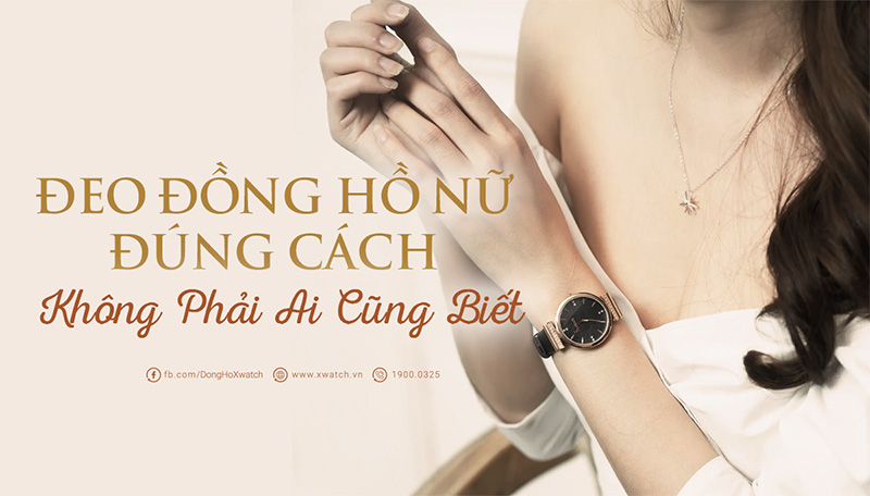 Cách Đeo Đồng Hồ Nữ Đúng Chuẩn - Không Phải Ai Cũng Biết!