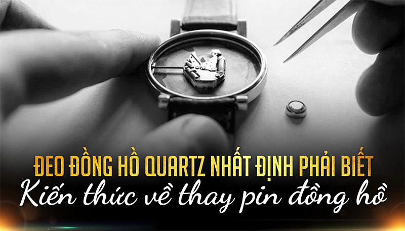 Thay pin đồng hồ Quartz dễ hay khó? Có mấy bước? Địa chỉ nào uy tín nhất?
