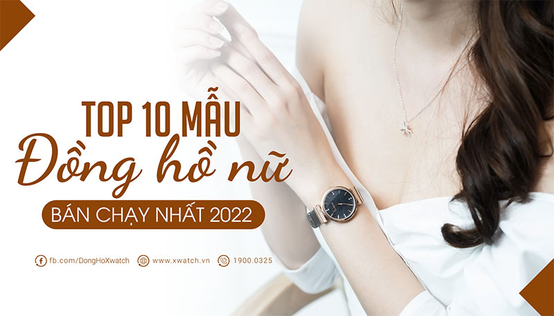 TOP 10 MẪU ĐỒNG HỒ NỮ SANG CHẢNH BÁN CHẠY NHẤT 2022!