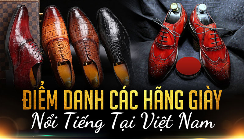 Top 10 các hãng giày Việt Nam nổi tiếng và chất lượng "đáng đồng tiền bát gạo"!