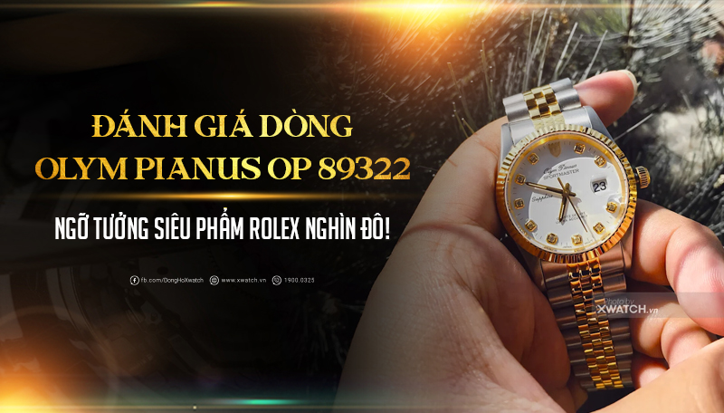 Đánh giá dòng đồng hồ Olym Pianus 89322: Kế thừa tinh hoa của Rolex Datejust!