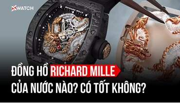 Đồng hồ RICHARD MILLE hay KHÁT VỌNG NGẦM của GIỚI THƯỢNG LƯU!?
