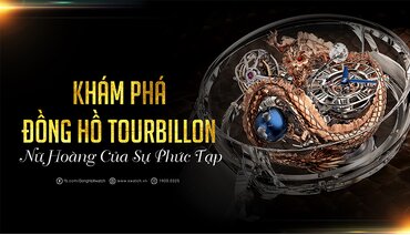 Đồng hồ Tourbillon: Nữ hoàng của sự phức tạp