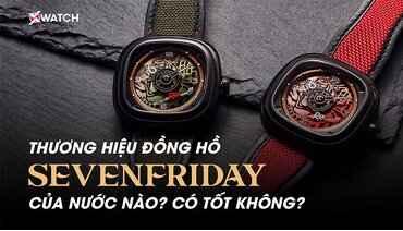 Giải Đáp Về Đồng Hồ Sevenfriday: Sản Xuất Ở Đâu? Của Nước Nào? Có Tốt Không?