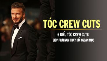 Thay đổi ngoạn mục với 6 kiểu tóc Crew Cuts dành cho các quý ông 