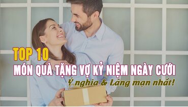 Top 10 món quà tặng vợ kỷ niệm ngày cưới cực lãng mạn