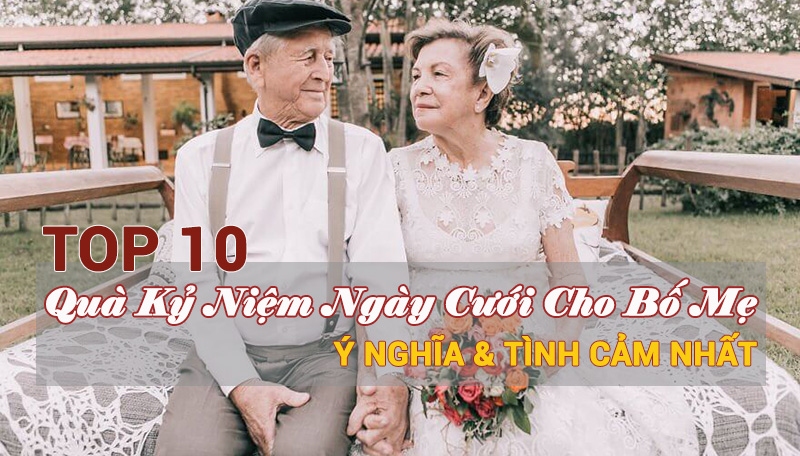 Những món quà kỷ niệm ngày cưới cho bố mẹ có ý nghĩa sâu sắc, đong đầy tình cảm