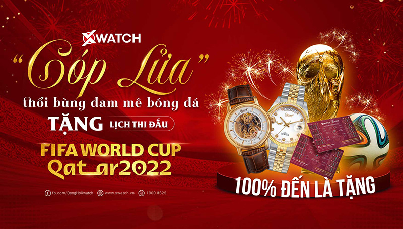 WOW! XWATCH "GÓP LỬA" THỔI BÙNG ĐAM MÊ BÓNG ĐÁ - TẶNG LỊCH THI ĐẤU WORLD CUP 2022