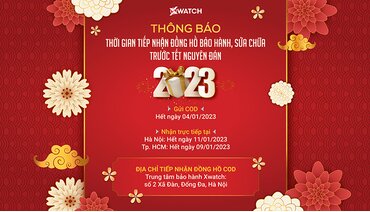 THÔNG BÁO THỜI GIAN TIẾP NHẬN ĐỒNG HỒ BẢO HÀNH/SỬA CHỮA TRƯỚC TẾT NGUYÊN ĐÁN 2023