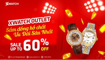 HOT! XWATCH OUTLET CHÍNH THỨC MỞ BÁN: SẮM ĐỒNG HỒ CHẤT - ƯU ĐÃI SÂU NHẤT - Up to 60%