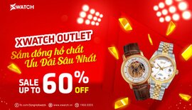 HOT! XWATCH OUTLET CHÍNH THỨC MỞ BÁN: SẮM ĐỒNG HỒ CHẤT - ƯU ĐÃI SÂU NHẤT - Up to 60%