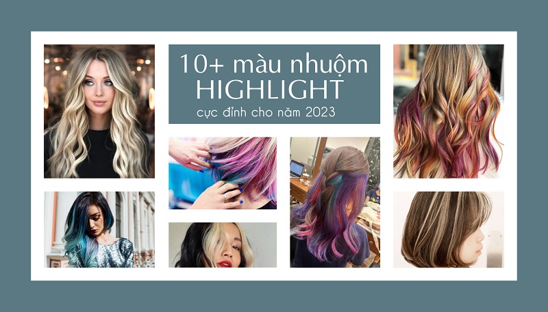 Bắt trend 10+ màu nhuộm tóc highlight cực đỉnh năm 2023