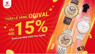 TUẦN LỄ VÀNG OGIVAL - ƯU ĐÃI 15%: Event Lớn Nhất 2023 Cho Ogival!