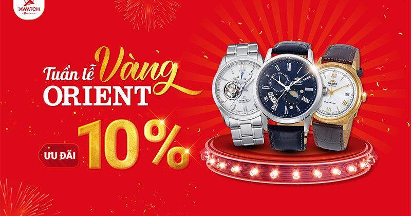 TUẦN LỄ VÀNG ORIENT - ƯU ĐÃI 10%: Event ĐẶC BIỆT Chào Hè 2023!