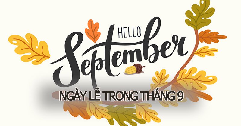 Tháng 9 có ngày lễ gì? Bật mí những ngày lễ đặc biệt diễn ra vào tháng 9 