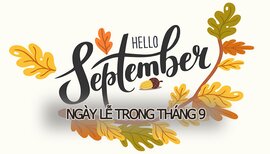 Tháng 9 có ngày lễ gì? Bật mí những ngày lễ đặc biệt diễn ra vào tháng 9 