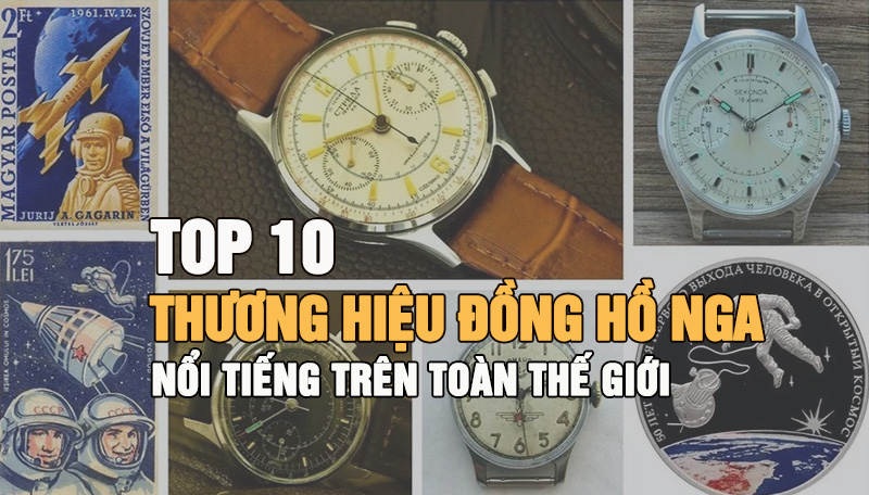 Top 10 thương hiệu đồng hồ Nga nổi tiếng nhất thế giới