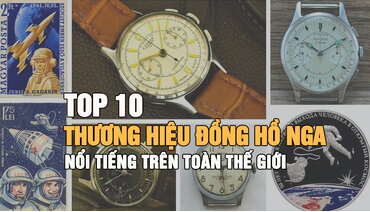 Top 10 thương hiệu đồng hồ Nga nổi tiếng nhất thế giới