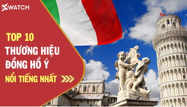 Khám phá 10 thương hiệu đồng hồ Ý nổi tiếng trên toàn thế giới